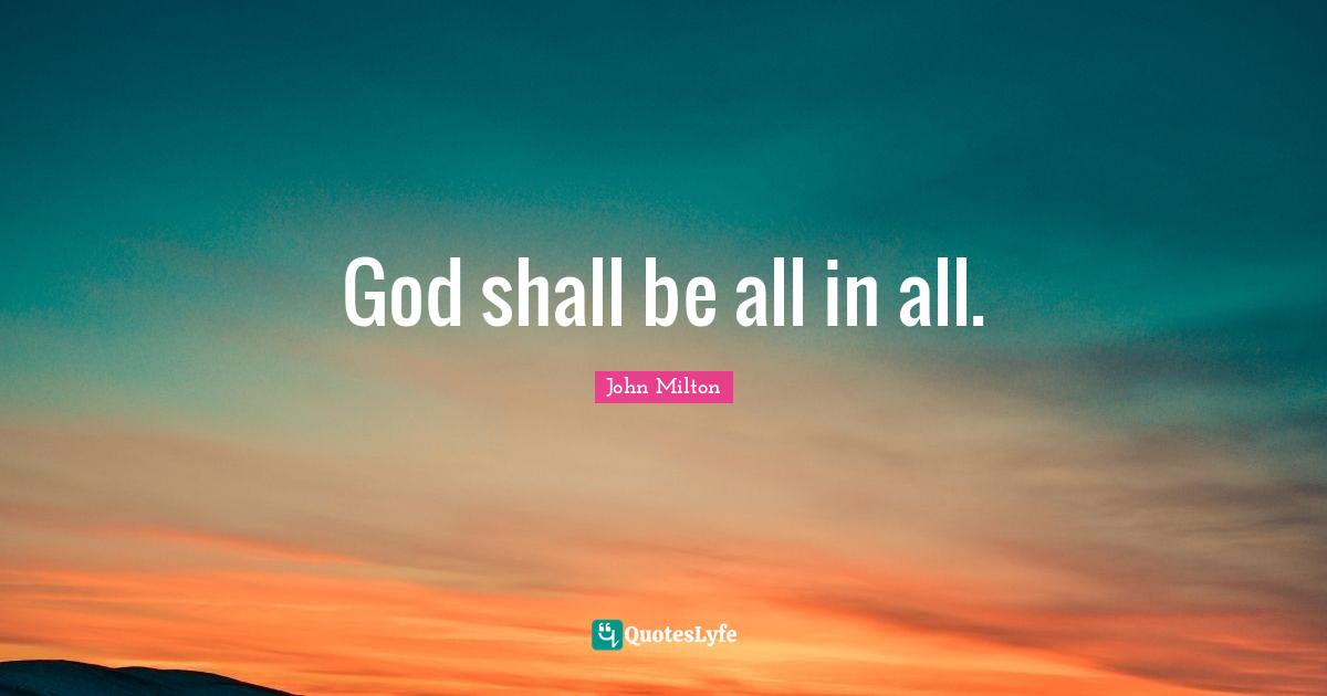 God shall be all in all.