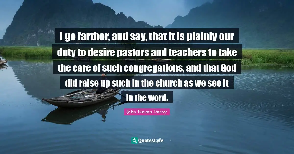 I go farther, and say, that it is plainly our duty to desire pastors and teachers to take the care of such congregations, and that God did raise up such in the church as we see it in the word.