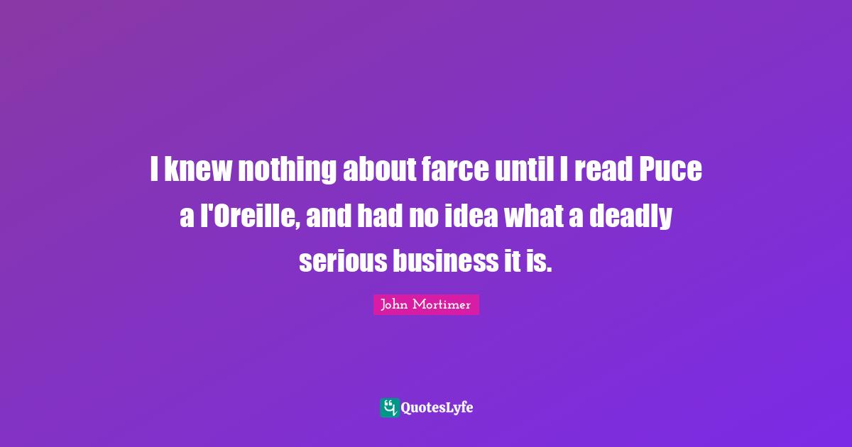 I knew nothing about farce until I read Puce a l'Oreille, and had no idea what a deadly serious business it is.