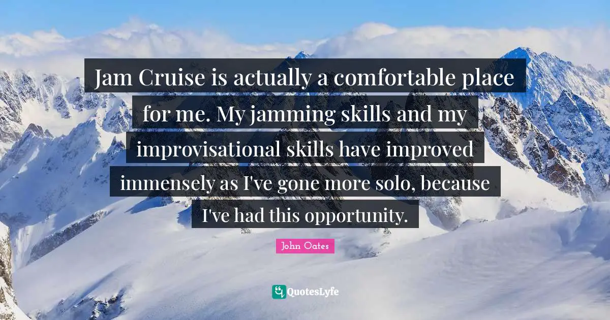 Cruise Quotes: "Jam Cruise is actually a comfortable place for me. My jamming skills and my improvisational skills have improved immensely as I've gone more solo, because I've had this opportunity."