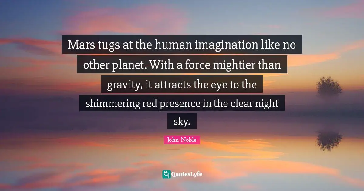 Mars tugs at the human imagination like no other planet. With a force mightier than gravity, it attracts the eye to the shimmering red presence in the clear night sky.