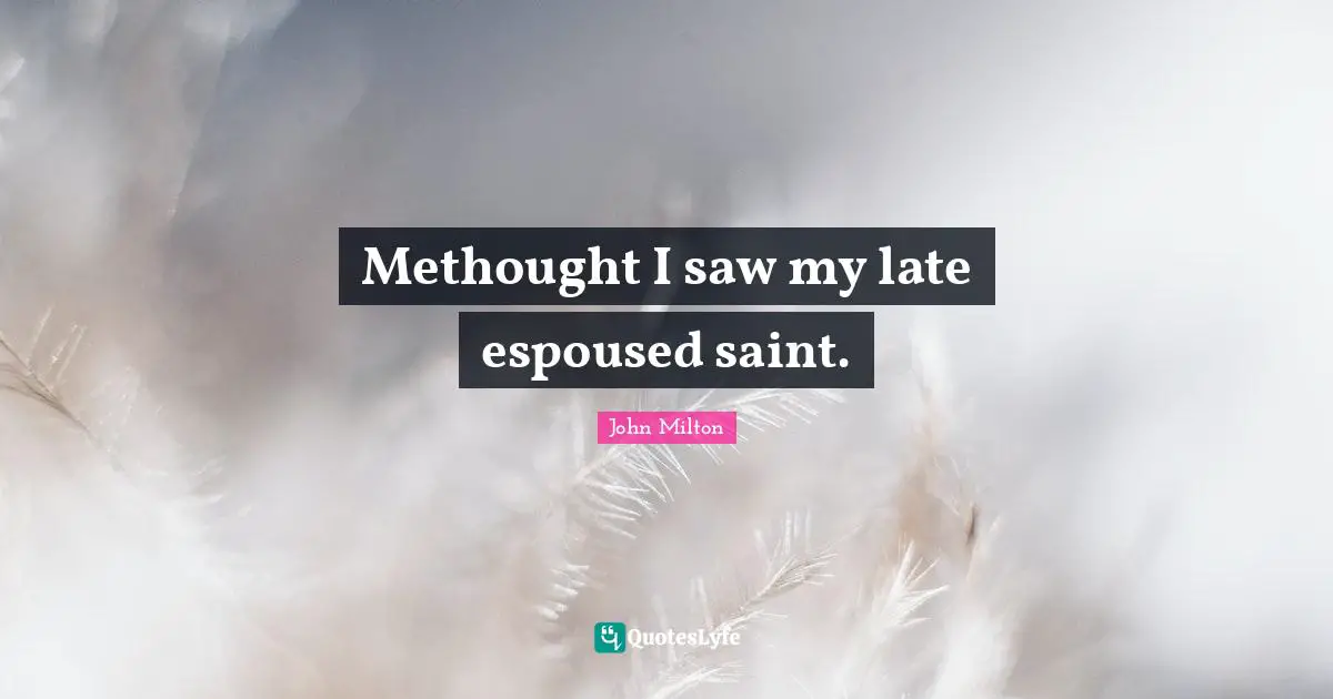 Methought I saw my late espoused saint.
