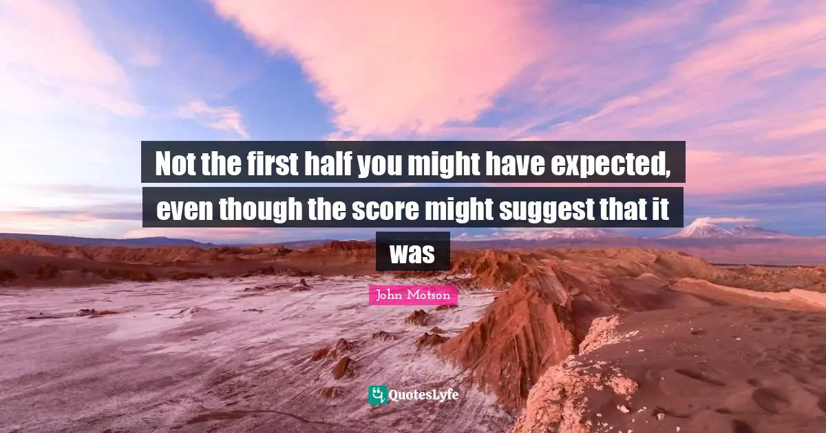 Not the first half you might have expected, even though the score might suggest that it was