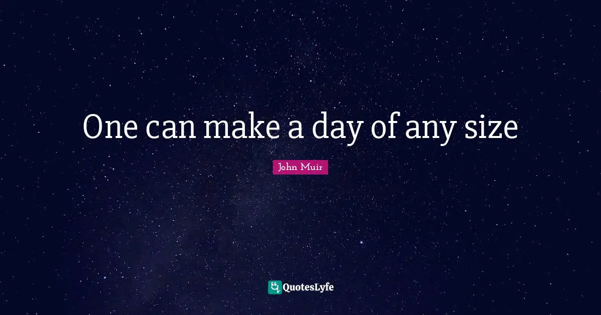 One can make a day of any size