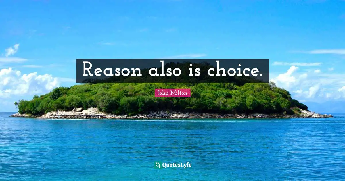 Reason also is choice.