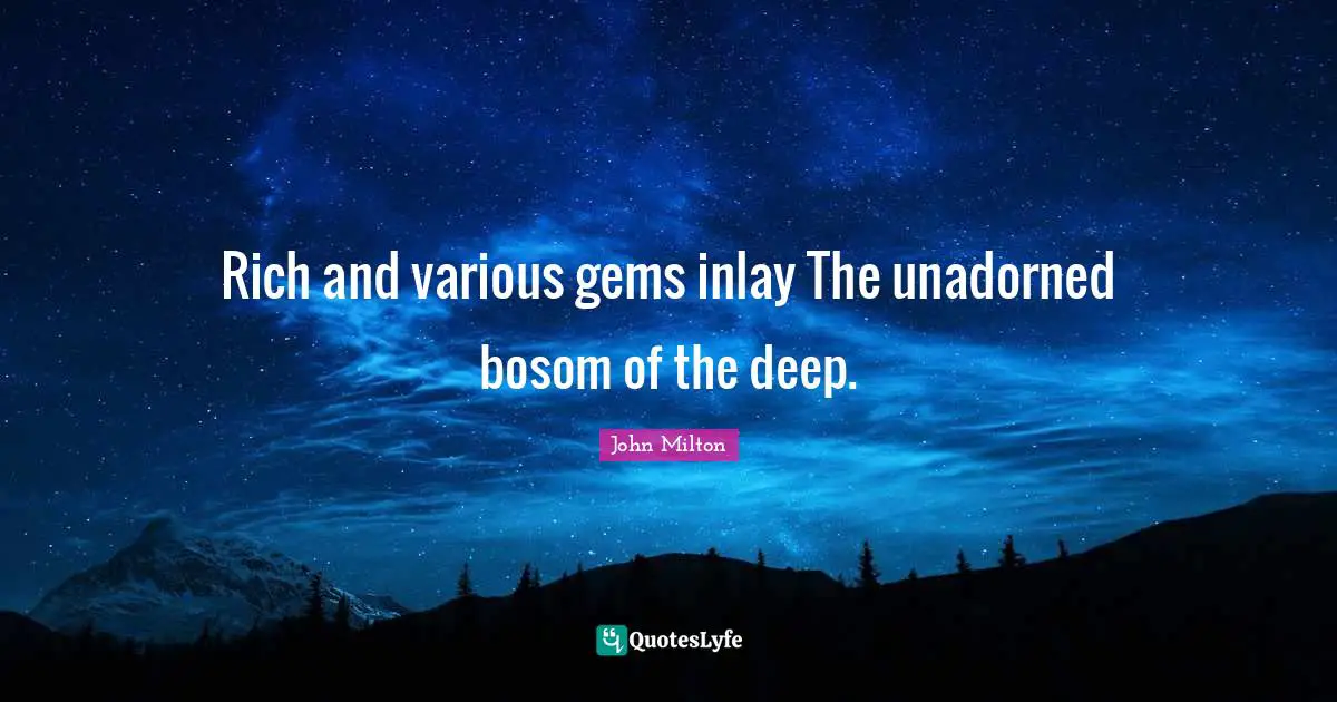 Gems Quotes: "Rich and various gems inlay The unadorned bosom of the deep."