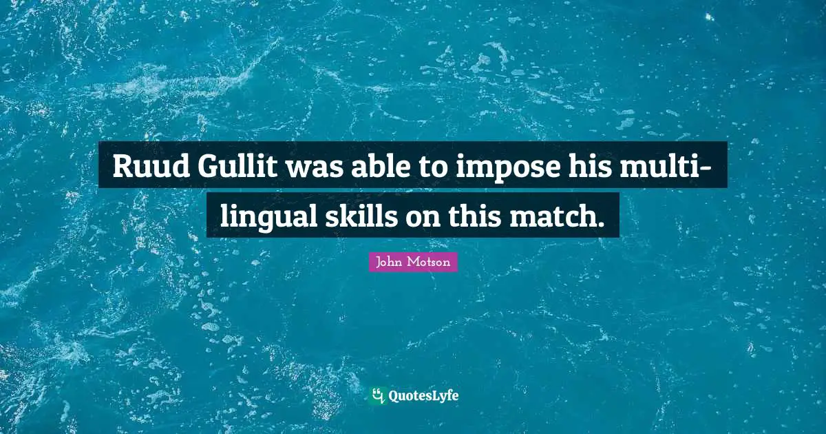 Ruud Gullit was able to impose his multi-lingual skills on this match.
