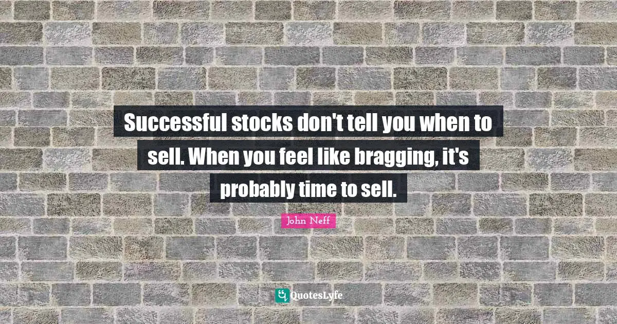 Successful stocks don't tell you when to sell. When you feel like bragging, it's probably time to sell.
