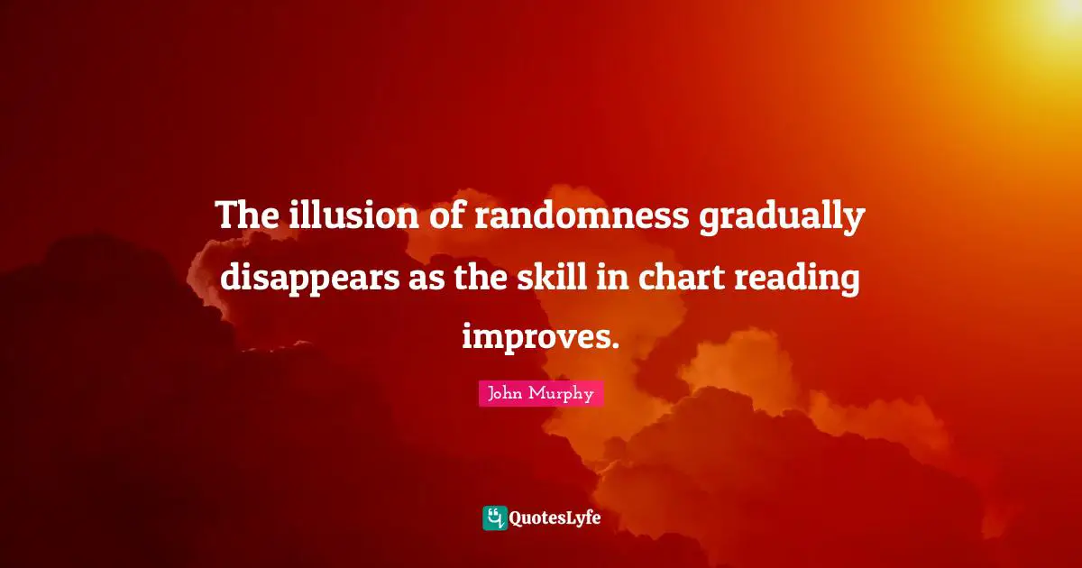 The illusion of randomness gradually disappears as the skill in chart reading improves.