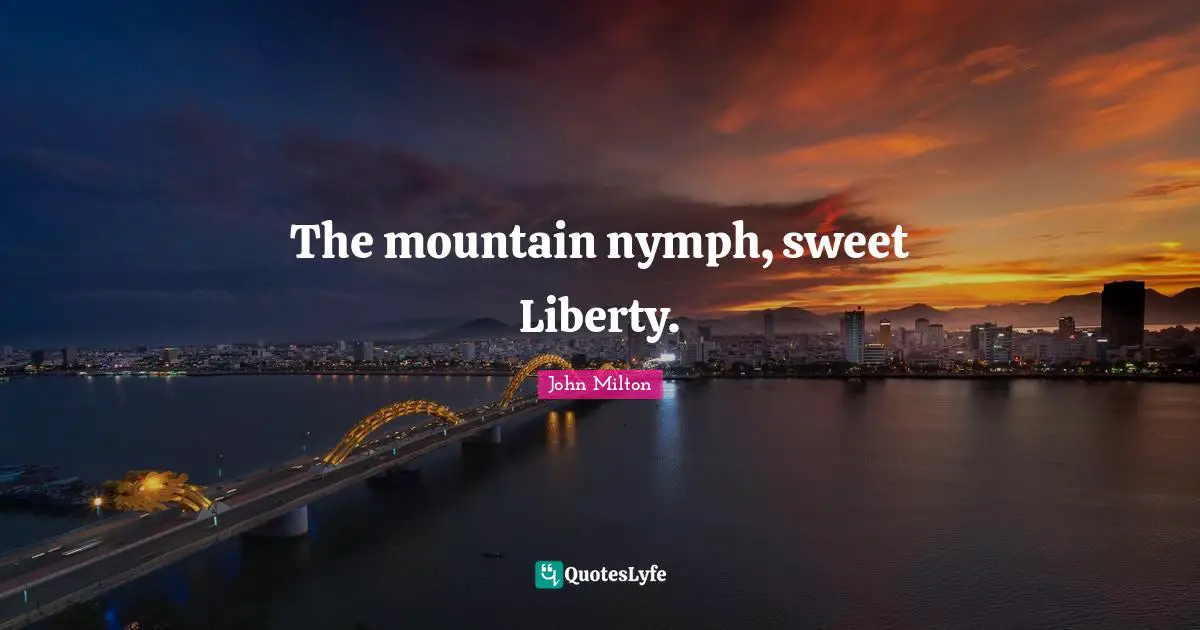 The mountain nymph, sweet Liberty.