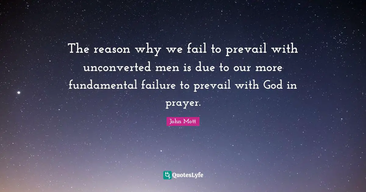The reason why we fail to prevail with unconverted men is due to our more fundamental failure to prevail with God in prayer.
