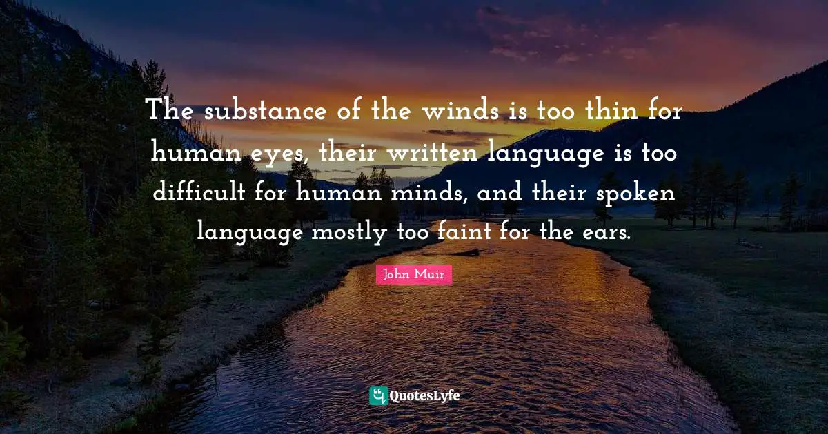The substance of the winds is too thin for human eyes, their written language is too difficult for human minds, and their spoken language mostly too faint for the ears.