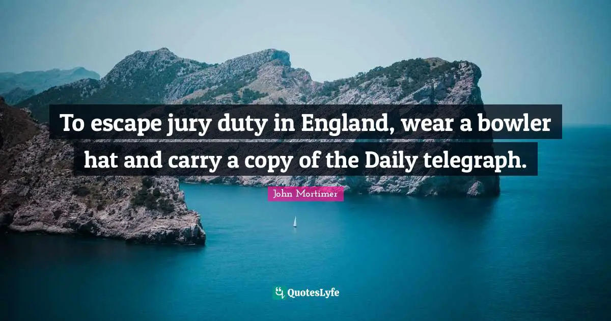 To escape jury duty in England, wear a bowler hat and carry a copy of the Daily telegraph.