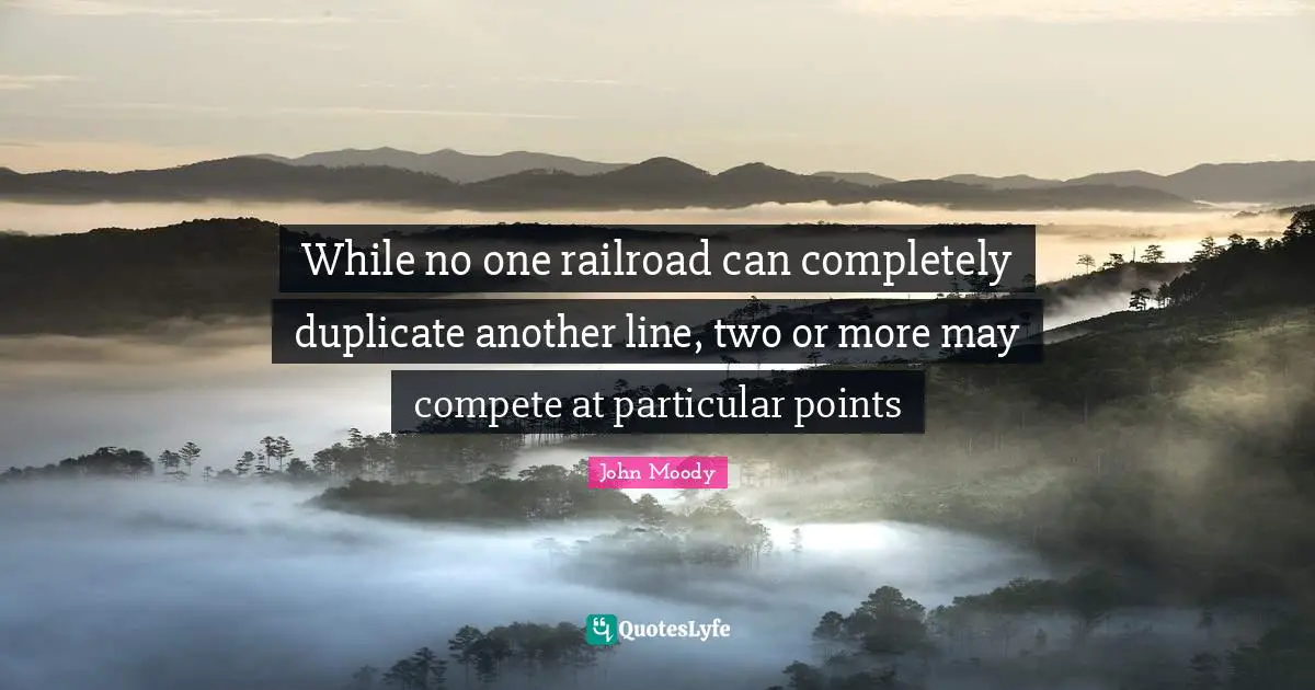 While no one railroad can completely duplicate another line, two or more may compete at particular points