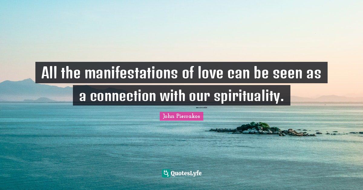All the manifestations of love can be seen as a connection with our sp