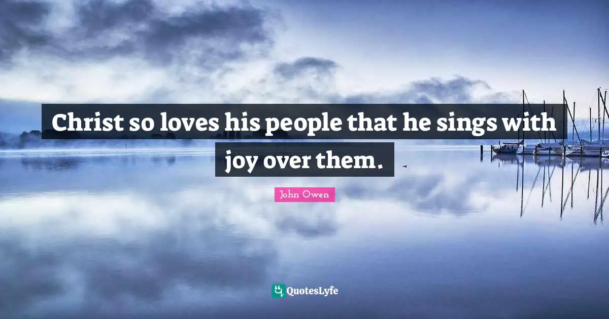 Christ so loves his people that he sings with joy over them.