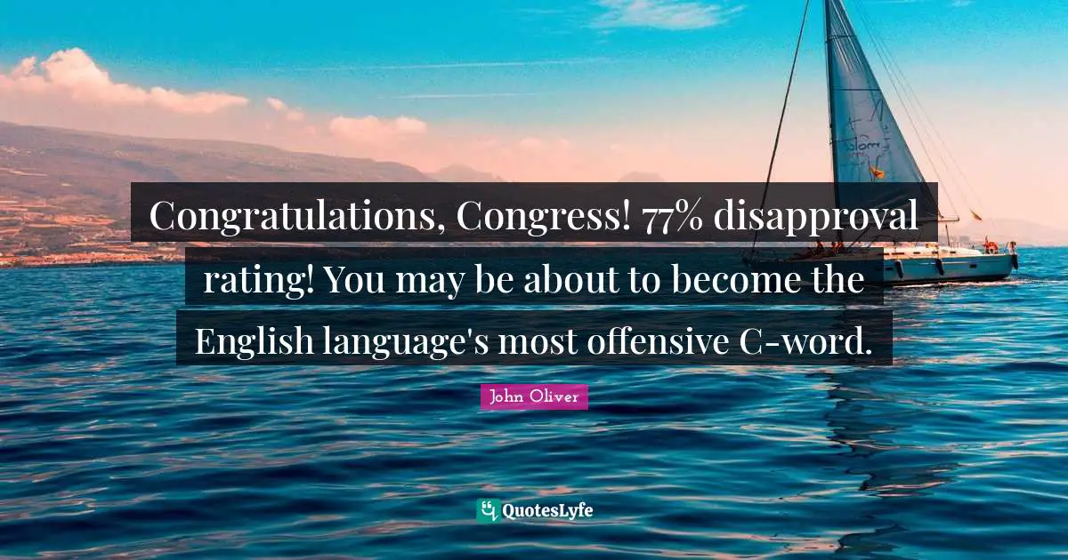 Congratulations, Congress! 77% disapproval rating! You may be about to become the English language's most offensive C-word.