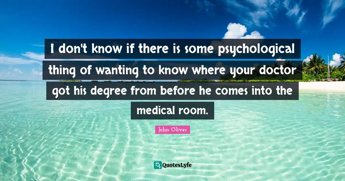 I don't know if there is some psychological thing of wanting to know where your doctor got his degree from before he comes into the medical room.