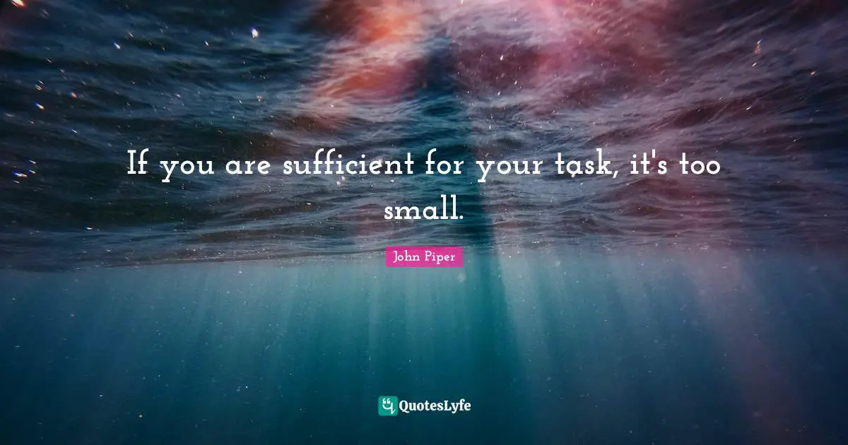 If you are sufficient for your task, it's too small.