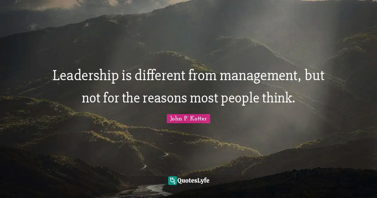 Leadership is different from management, but not for the reasons most people think.