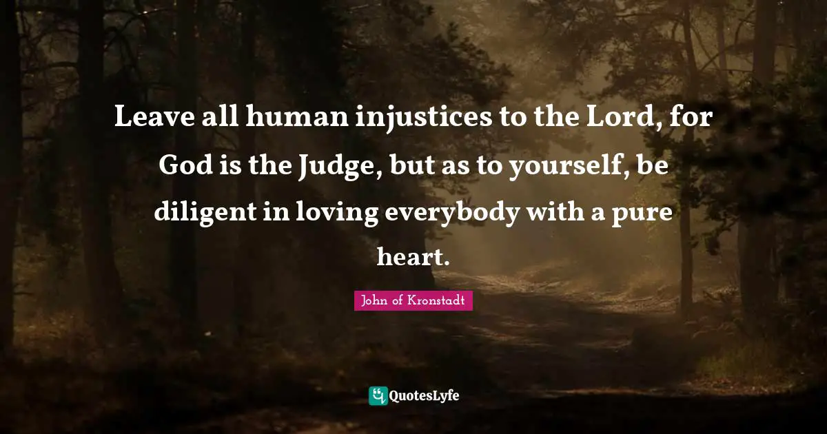 Diligent Quotes: "Leave all human injustices to the Lord, for God is the Judge, but as to yourself, be diligent in loving everybody with a pure heart."