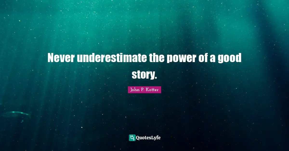Never underestimate the power of a good story.