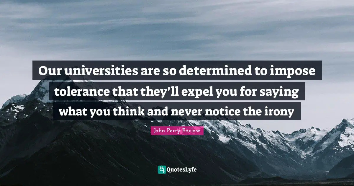Our universities are so determined to impose tolerance that they'll expel you for saying what you think and never notice the irony