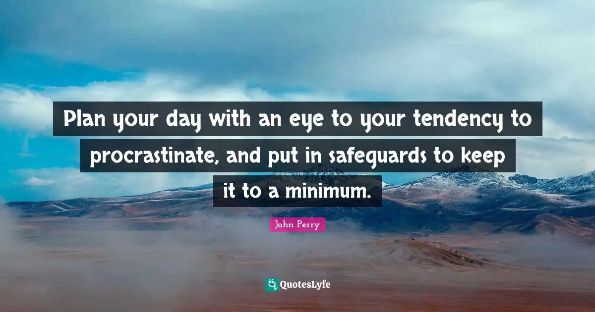 Plan your day with an eye to your tendency to procrastinate, and put in safeguards to keep it to a minimum.