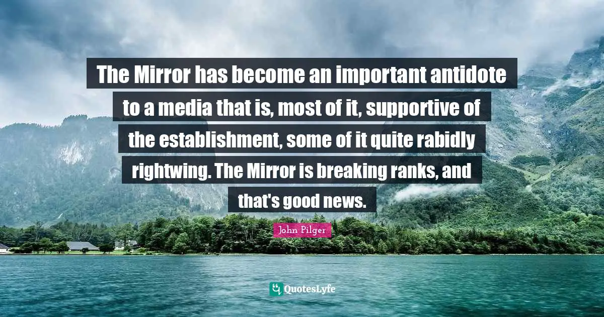 The Mirror has become an important antidote to a media that is, most of it, supportive of the establishment, some of it quite rabidly rightwing. The Mirror is breaking ranks, and that's good news.