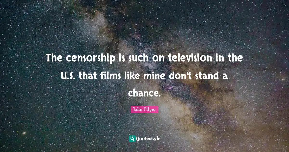 The censorship is such on television in the U.S. that films like mine don't stand a chance.
