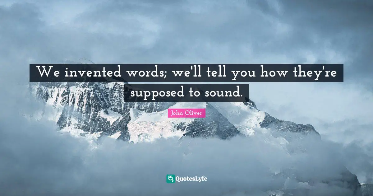 We invented words; we'll tell you how they're supposed to sound.