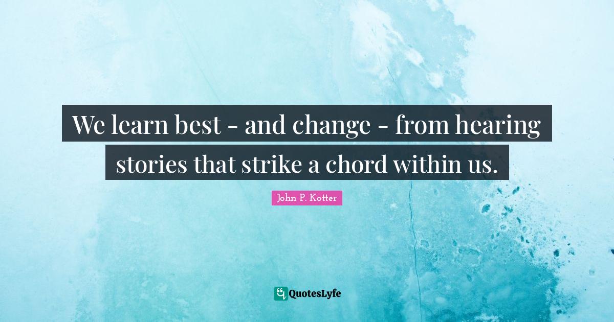 We learn best and change from hearing stories that strike a chord