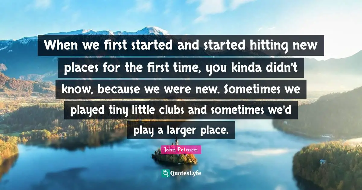 When we first started and started hitting new places for the first time, you kinda didn't know, because we were new. Sometimes we played tiny little clubs and sometimes we'd play a larger place.