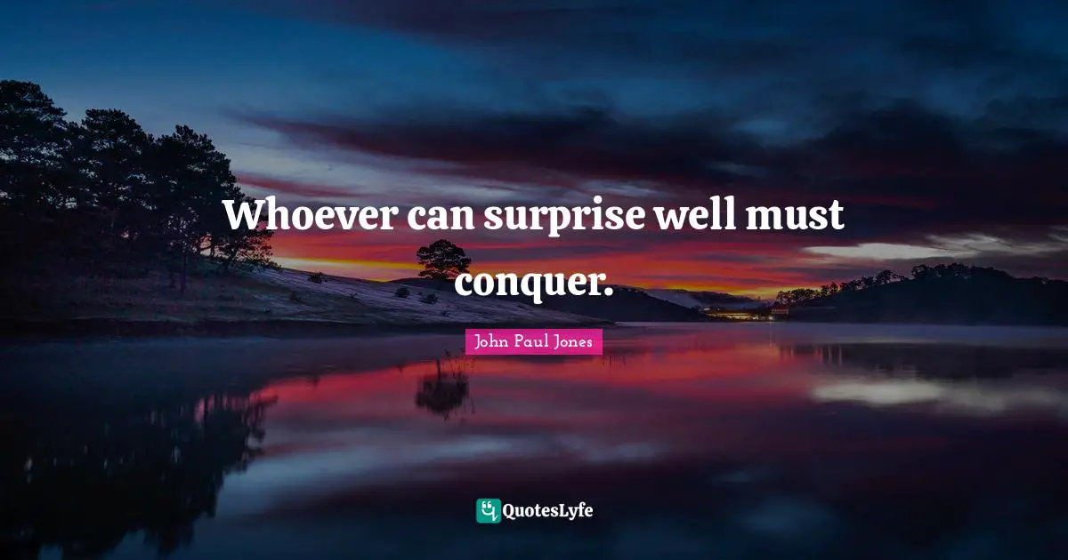 Whoever can surprise well must conquer.