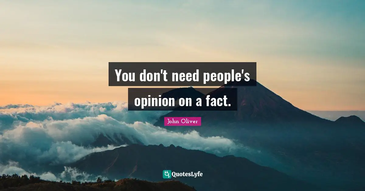 You don't need people's opinion on a fact.
