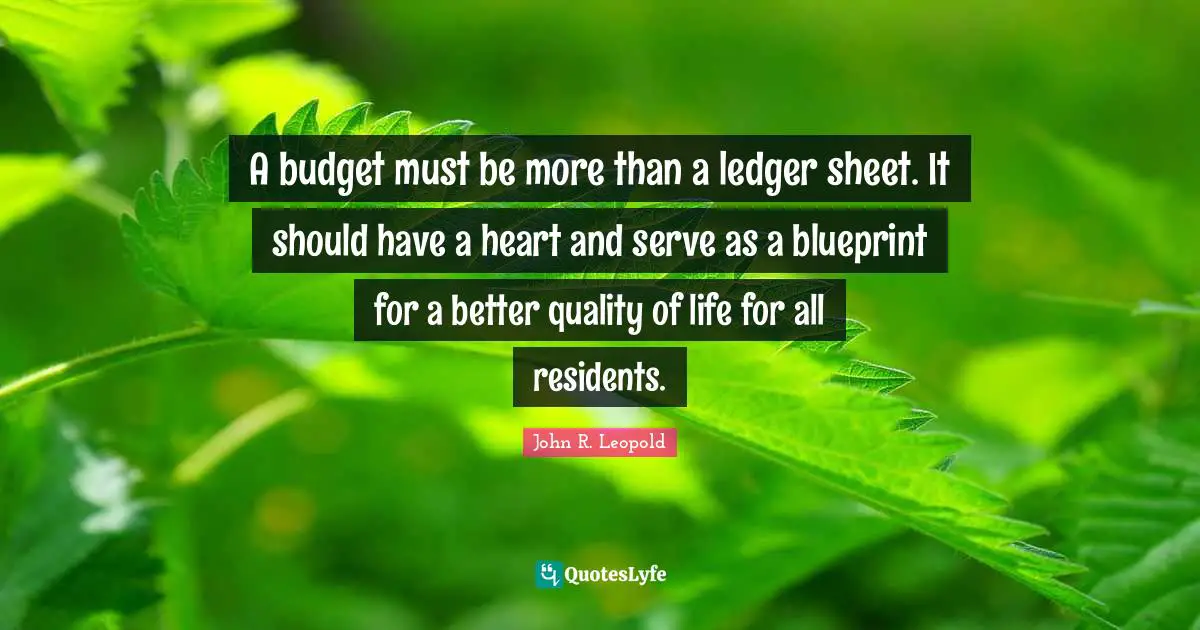 A budget must be more than a ledger sheet. It should have a heart and serve as a blueprint for a better quality of life for all residents.