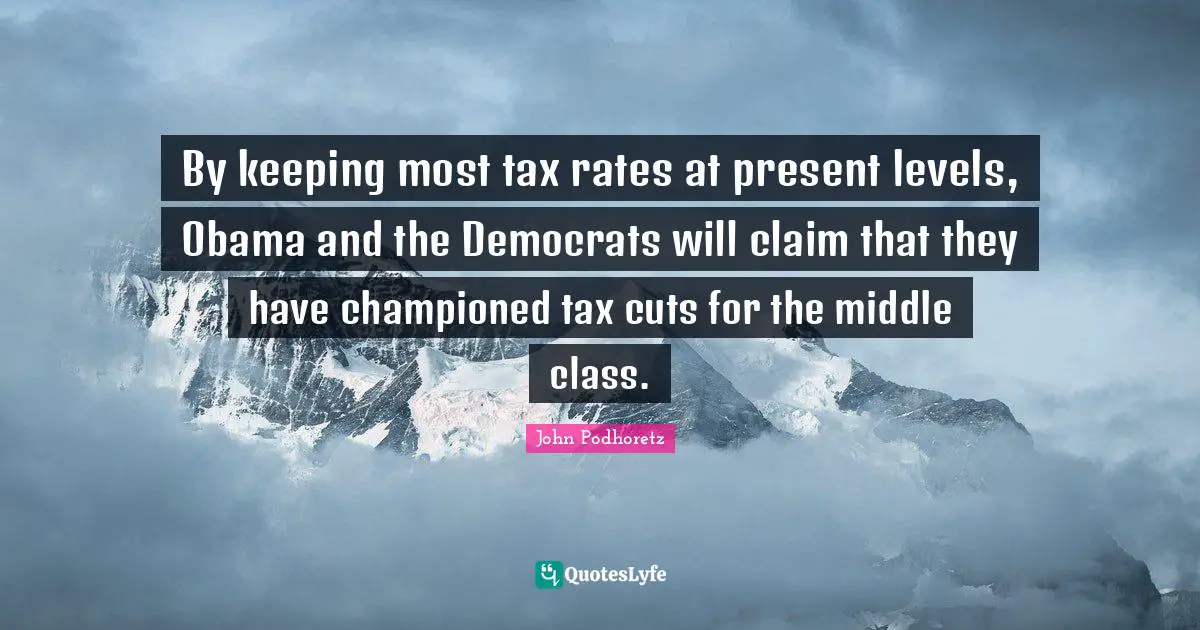 By keeping most tax rates at present levels, Obama and the Democrats will claim that they have championed tax cuts for the middle class.