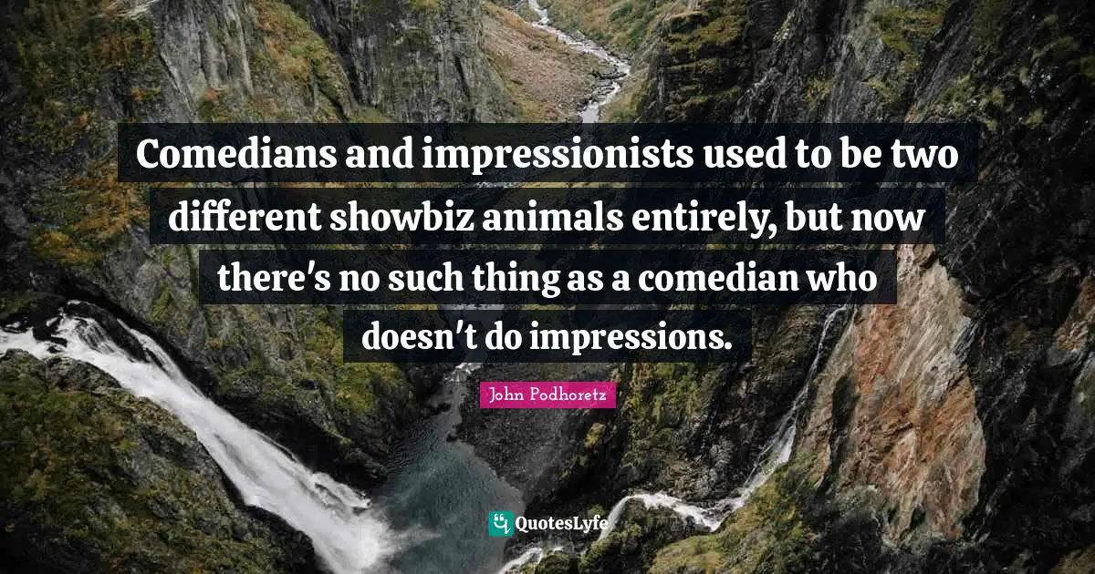 Used To Be Quotes: "Comedians and impressionists used to be two different showbiz animals entirely, but now there's no such thing as a comedian who doesn't do impressions."