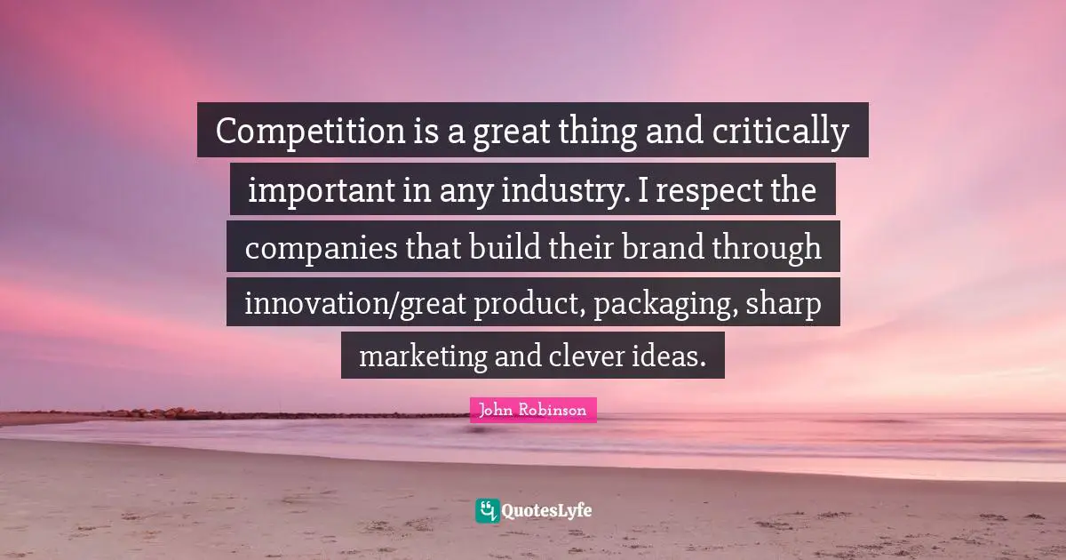 Competition is a great thing and critically important in any industry. I respect the companies that build their brand through innovation/great product, packaging, sharp marketing and clever ideas.