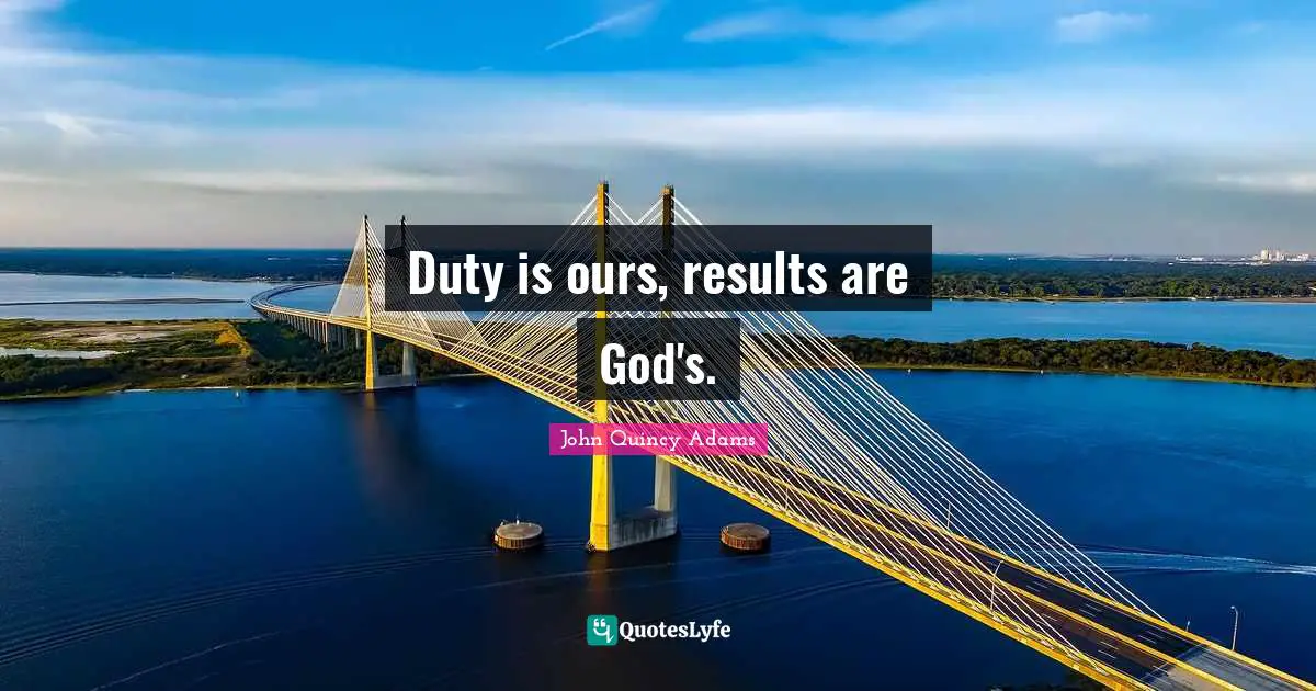 Conservative Quotes: "Duty is ours, results are God's."
