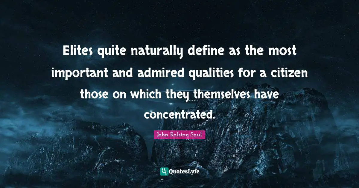 Elites quite naturally define as the most important and admired qualities for a citizen those on which they themselves have concentrated.