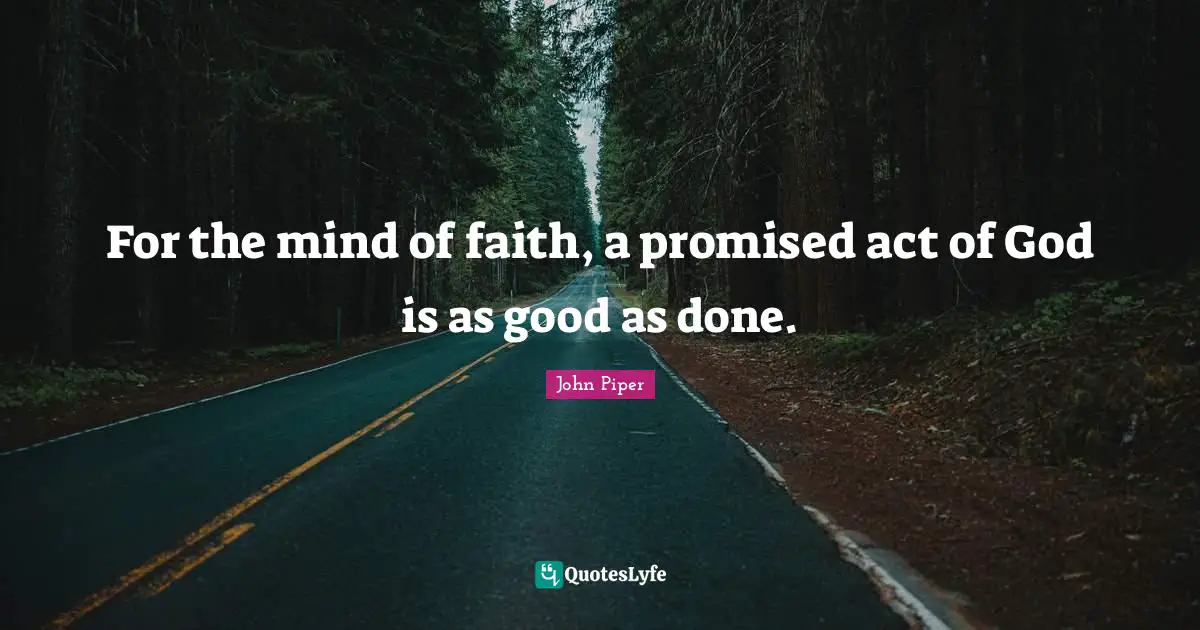 For the mind of faith, a promised act of God is as good as done.