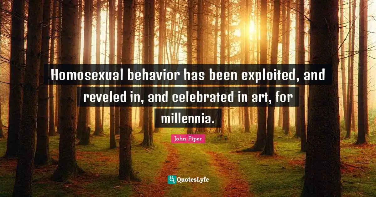 Homosexual behavior has been exploited, and reveled in, and celebrated in art, for millennia.
