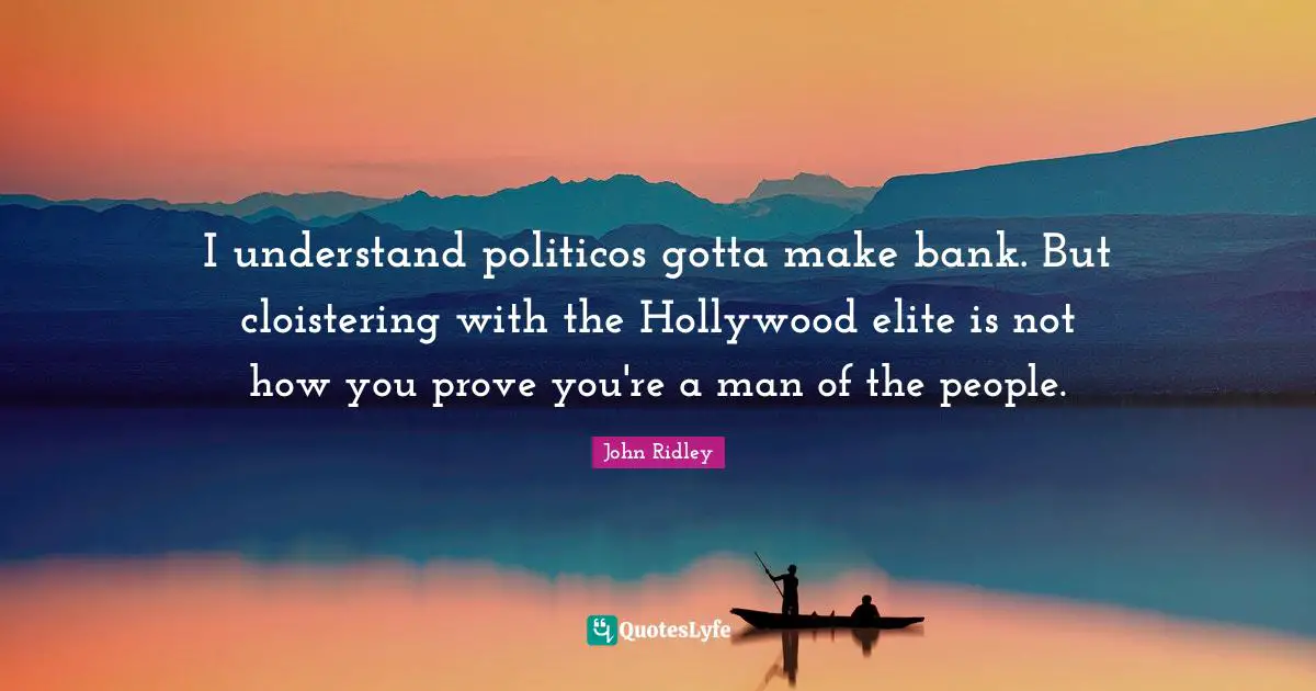 I understand politicos gotta make bank. But cloistering with the Hollywood elite is not how you prove you're a man of the people.