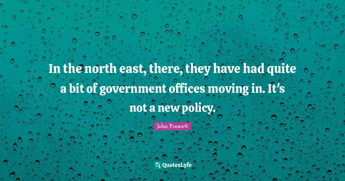 In the north east, there, they have had quite a bit of government offices moving in. It's not a new policy.