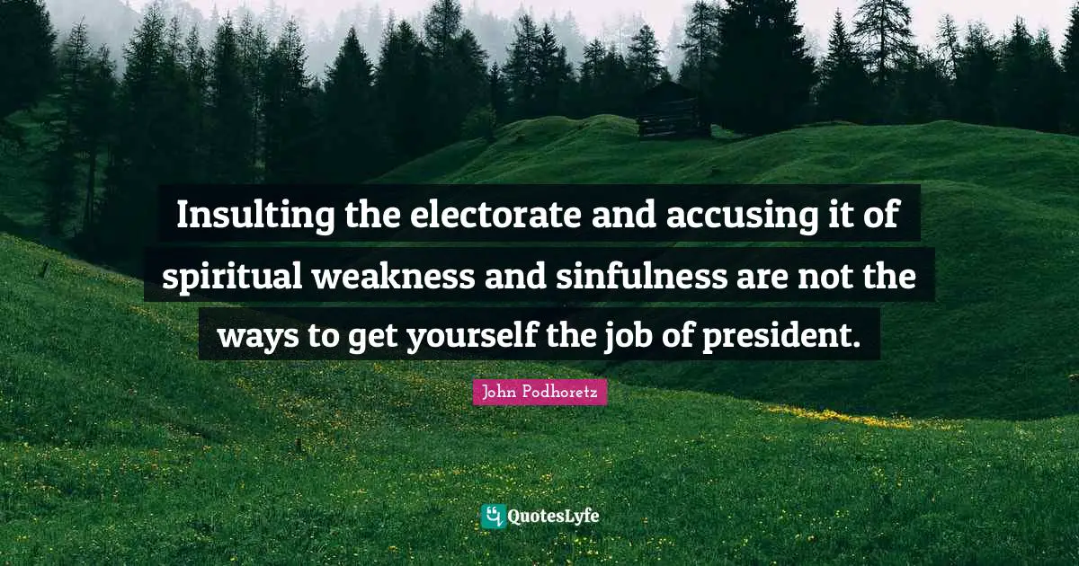 Insulting the electorate and accusing it of spiritual weakness and sinfulness are not the ways to get yourself the job of president.