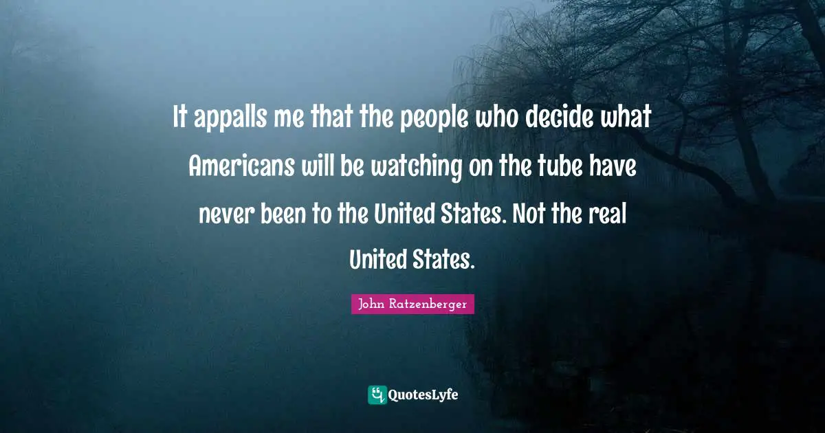 It appalls me that the people who decide what Americans will be watching on the tube have never been to the United States. Not the real United States.