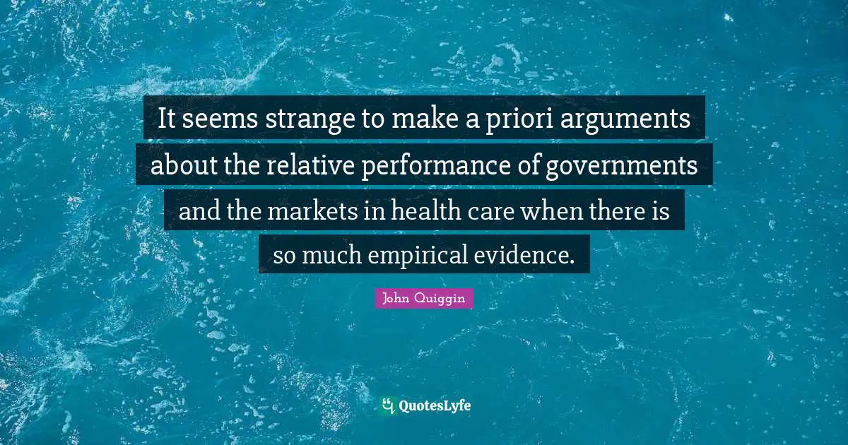 It seems strange to make a priori arguments about the relative performance of governments and the markets in health care when there is so much empirical evidence.