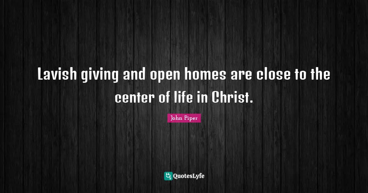 Lavish giving and open homes are close to the center of life in Christ.