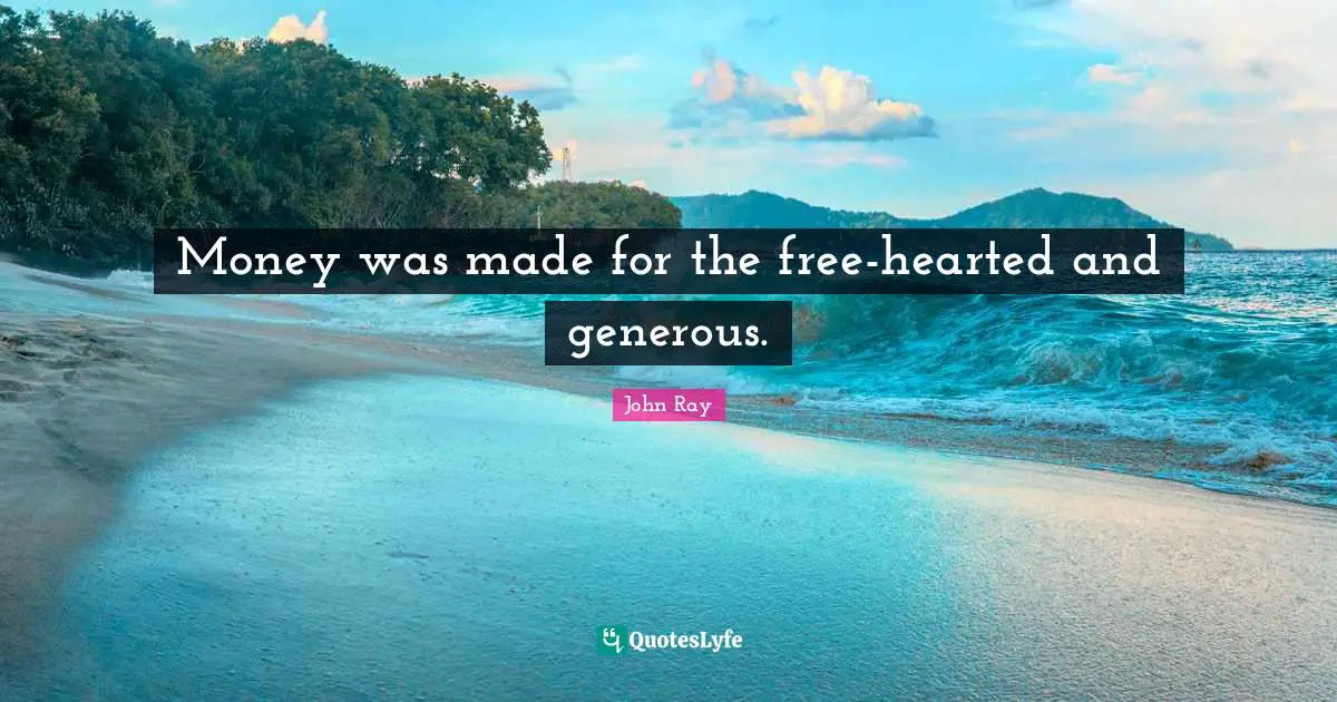 Money was made for the free-hearted and generous.